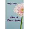 When A Flower Blooms