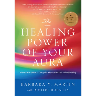 The Healing Power of Your Aura: How to Use Spiritual Energy for Physical Health and Well-Being