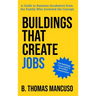 Buildings That Create Jobs: A Guide to Business Incubators from the Family Who Invented the Concept