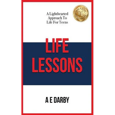 Life Lessons: A Lighthearted Approach To Life For Teens