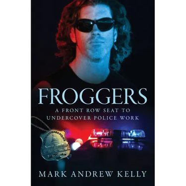 Froggers: A Front Row Seat to Undercover Police Work