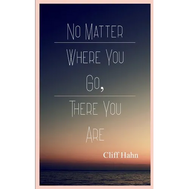 No Matter Where You Go, There You Are