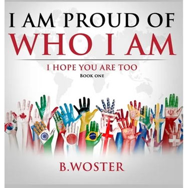 I Am Proud of Who I Am: I hope you are too (Book One)