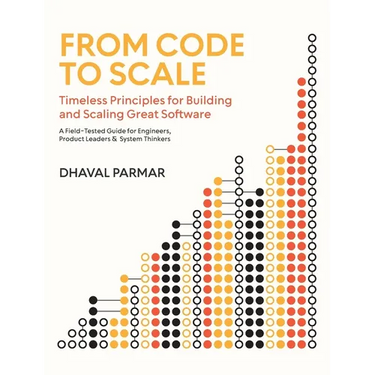 From Code to Scale: A Field-Tested Guide for Engineers, Product Leaders, and System Thinkers