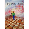 I'm Out of Here: The Memoir of a Drunk