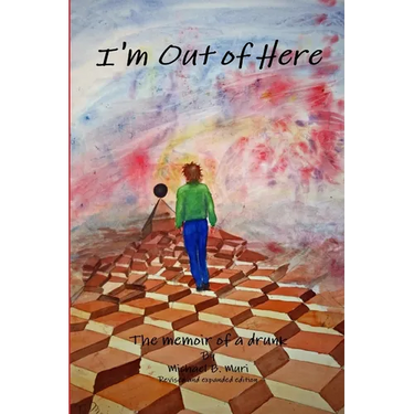 I'm Out of Here: The Memoir of a Drunk