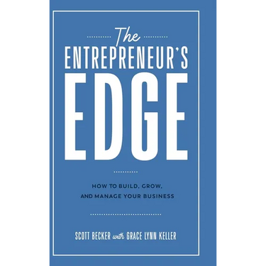 The Entrepreneur's Edge: How to Build, Grow, and Manage Your Business