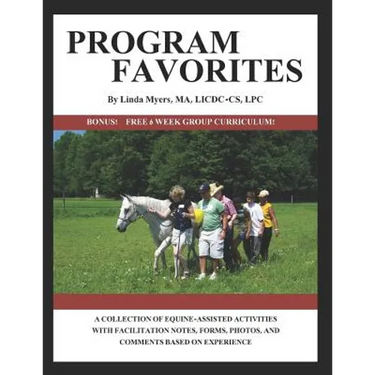 Program Favorites: A Collection of Equine-Assisted Activities with Facilitator Notes, Forms, Photos & Comments Based on Experience