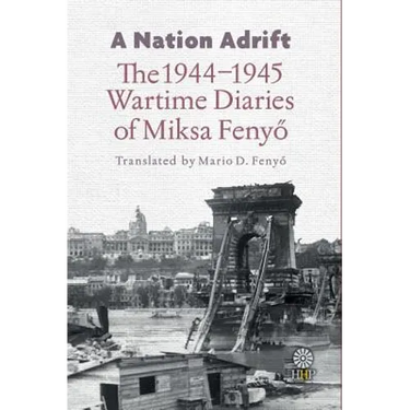 A Nation Adrift: The 1944-1945 Wartime Diaries of Miksa Fenyő