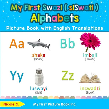 My First Swazi ( siSwati ) Alphabets Picture Book with English Translations: Bilingual Early Learning & Easy Teaching Swazi ( siSwati ) Books for Kids