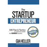The Startup Entrepreneur: 100 Tips and Tactics to implement NOW for Serious income!