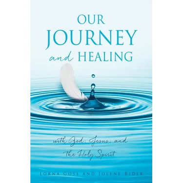 Our Journey and Healing: with God; Jesus; and the Holy Spirit