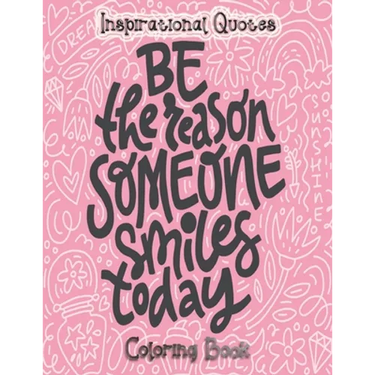 Inspirational Quotes Coloring Book: An Inspirational Coloring Book For Everyone - An Adult Coloring Book with Motivational Sayings and Positive Affirm