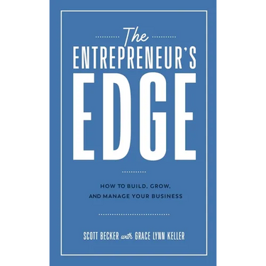 The Entrepreneur's Edge: How to Build, Grow, and Manage Your Business