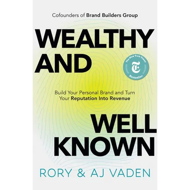 Wealthy and Well-Known: Build Your Personal Brand and Turn Your Reputation Into Revenue