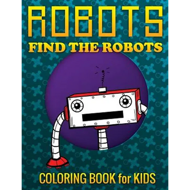 Robots, Find the Robots (Coloring Book for Kids)