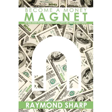Become a Money Magnet: The real estate investing guide for people who are tired of being broke.