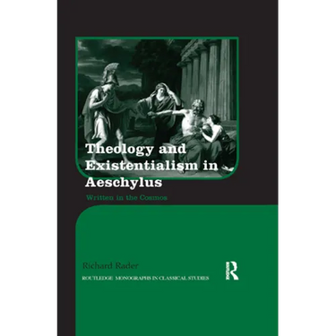 Theology and Existentialism in Aeschylus: Written in the Cosmos