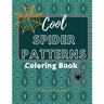 Cool Spider Patterns Coloring Book: Amazing Spider and Web Tessellations, Geometrical & Repeating Patterns, Coloring Pages for Adult Relaxation, Stres