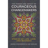 The Power and Impact of Courageous Changemakers: Stories of Life, Love, and Business