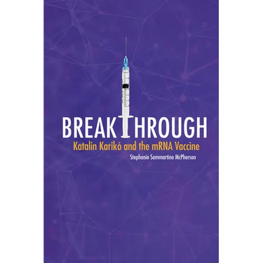 Breakthrough: Katalin Karikó and the Mrna Vaccine