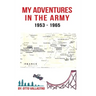 My Adventures in the Army 1953-1965