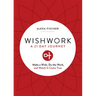 Wishwork: Make a Wish, Do the Work, and Watch It Come True (Manifestation, Gratitude Journal, for Fans of the Judgement Detox Journal)