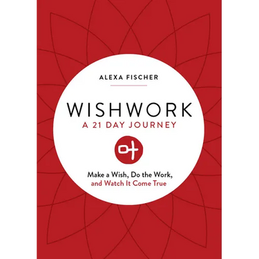 Wishwork: Make a Wish, Do the Work, and Watch It Come True (Manifestation, Gratitude Journal, for Fans of the Judgement Detox Journal)