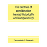 The doctrine of consideration treated historically and comparatively