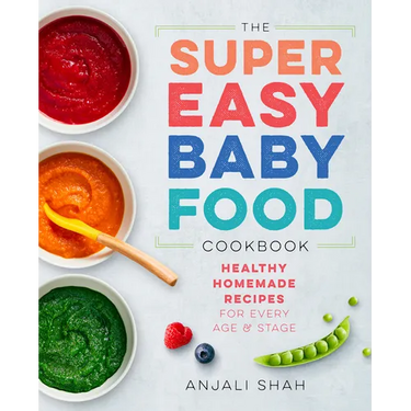 Super Easy Baby Food Cookbook: Healthy Homemade Recipes for Every Age and Stage