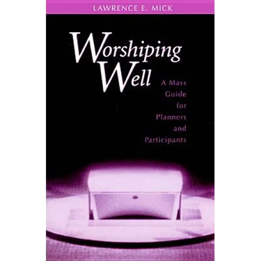 Worshiping Well: A Mass Guide for Planners and Participants