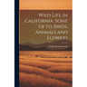 Wild Life in California, Some of its Birds, Animals and Flowers