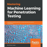 Mastering Machine Learning for Penetration Testing