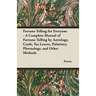 Fortune Telling for Everyone - A Complete Manual of Fortune-Telling by Astrology, Cards, Tea Leaves, Palmistry, Phrenology, and Other Methods
