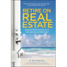 The Retire on Real Estate: Building Rental Income for a Safe and Secure Retirement