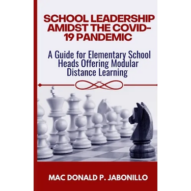 School Leadership Amidst the Covid-19 Pandemic: A Guide for Elementary School Heads Offering Modular Distance Learning
