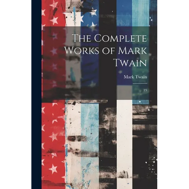 The Complete Works of Mark Twain: 19