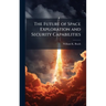 The Future of Space Exploration and Security Capabilities