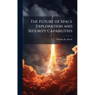 The Future of Space Exploration and Security Capabilities