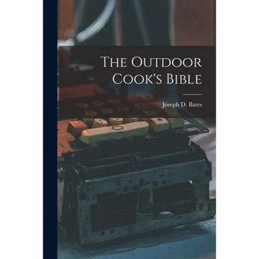The Outdoor Cook's Bible