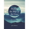 Walking the Way of the Cross: Prayers for Your Personal Journey