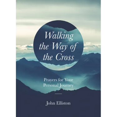 Walking the Way of the Cross: Prayers for Your Personal Journey