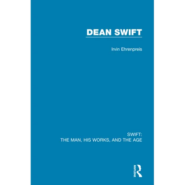 Swift: The Man, his Works, and the Age: Volume Three: Dean Swift