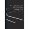 An Elementary Treatise on Geometry: Simplified for Beginners Not Versed in Algebra