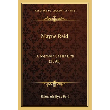 Mayne Reid: A Memoir Of His Life (1890)