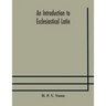 An Introduction To Ecclesiastical Latin