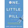 One. Little. Pill.: My Journey from Addiction and Darkness to Purpose and Light