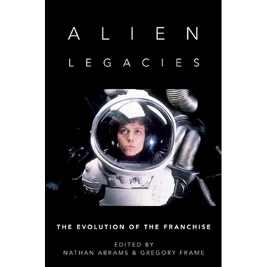 Alien Legacies: The Evolution of the Franchise