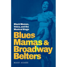 Blues Mamas and Broadway Belters: Black Women, Voice, and the Musical Stage