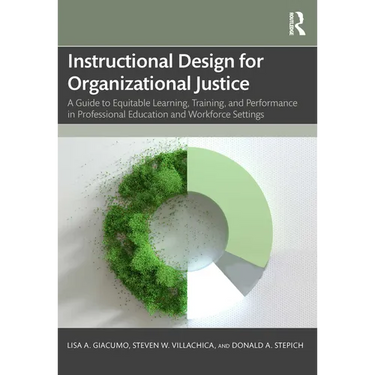 Instructional Design for Organizational Justice: A Guide to Equitable Learning, Training, and Performance in Professional Education and Workforce Sett